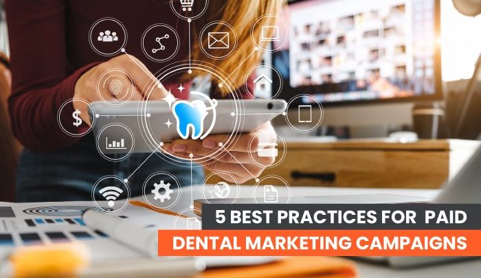 5 Best Practices For Paid Dental Marketing Campaigns